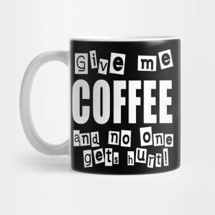 Give me COFFEE and no one gets hurt! Mug